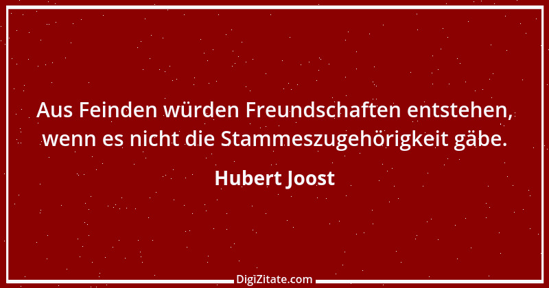 Zitat von Hubert Joost 99