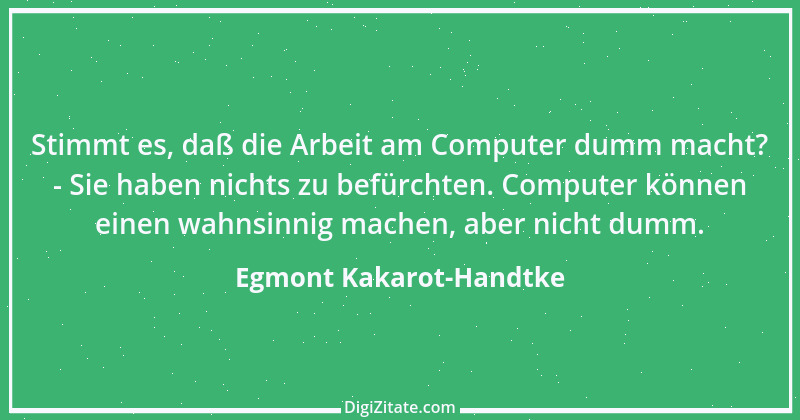 Zitat von Egmont Kakarot-Handtke 1