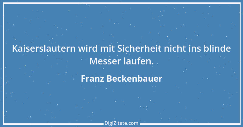 Zitat von Franz Beckenbauer 25