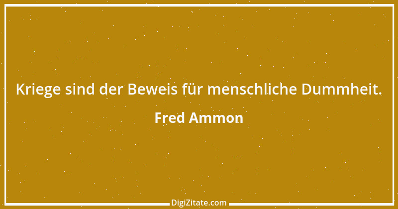 Zitat von Fred Ammon 232