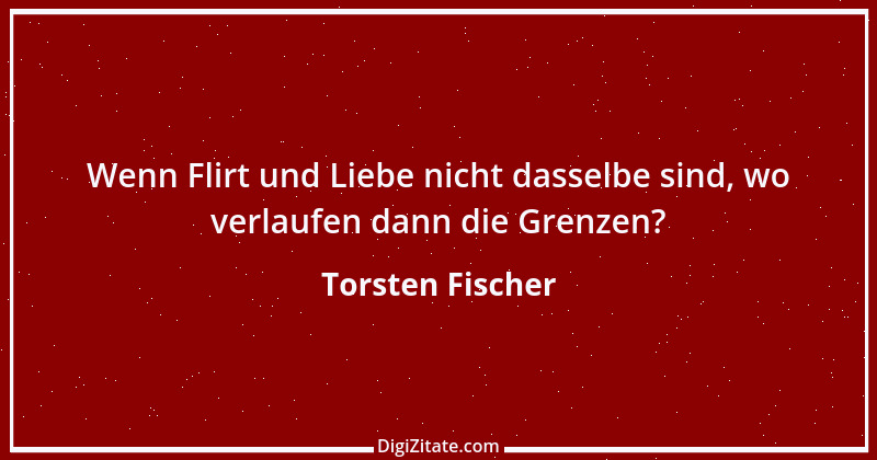 Zitat von Torsten Fischer 11