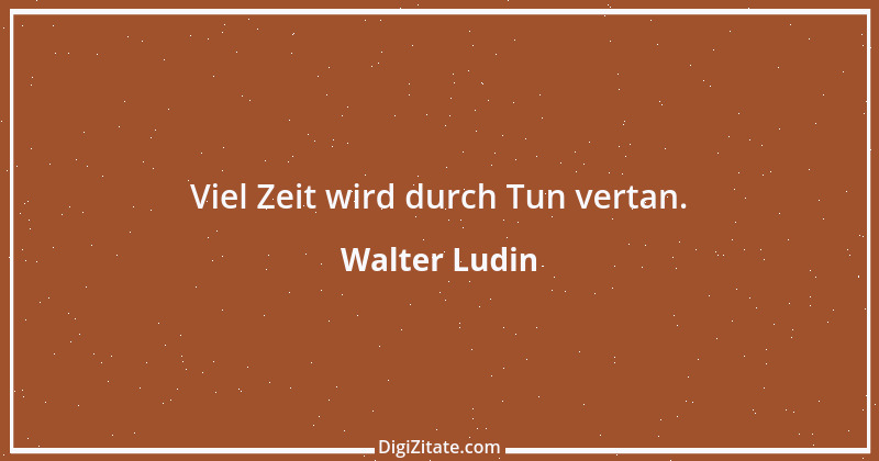 Zitat von Walter Ludin 310