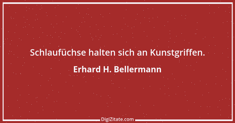 Zitat von Erhard H. Bellermann 60