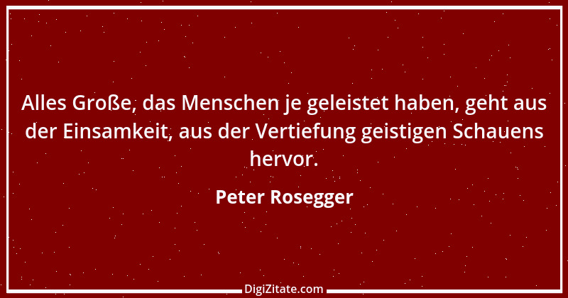 Zitat von Peter Rosegger 99