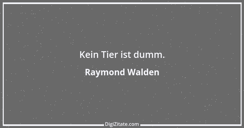 Zitat von Raymond Walden 19