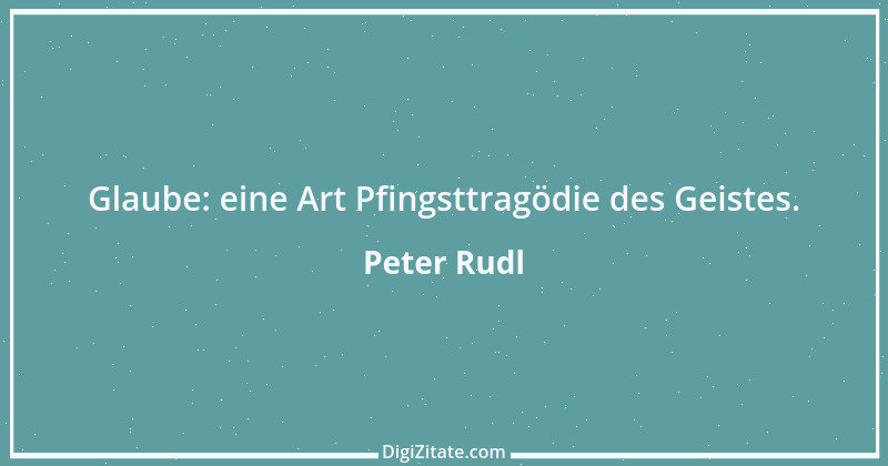 Zitat von Peter Rudl 821