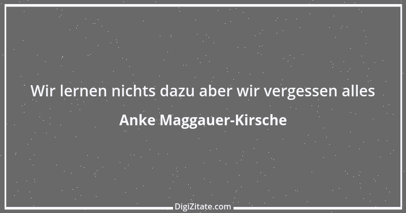 Zitat von Anke Maggauer-Kirsche 845