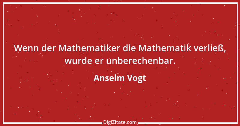 Zitat von Anselm Vogt 4