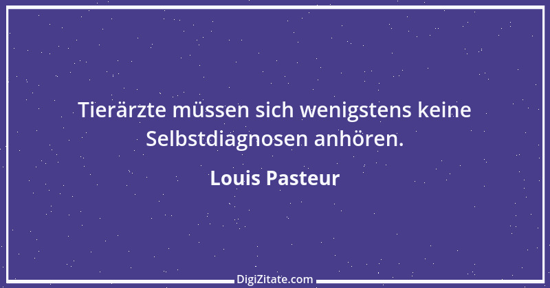 Zitat von Louis Pasteur 18