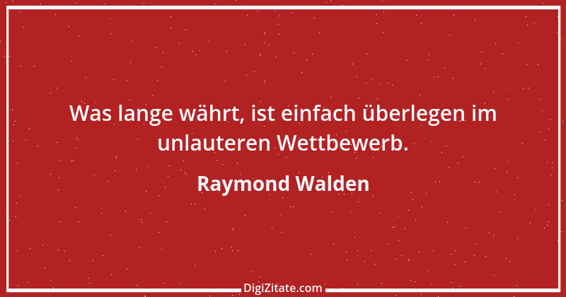 Zitat von Raymond Walden 22