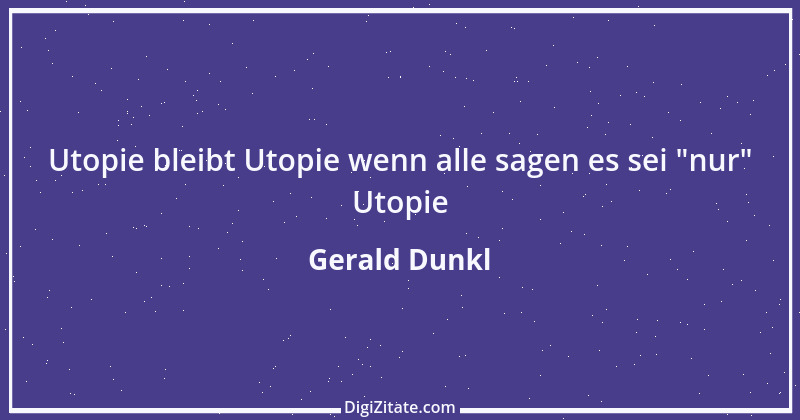 Zitat von Gerald Dunkl 84