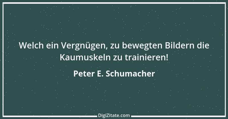 Zitat von Peter E. Schumacher 355