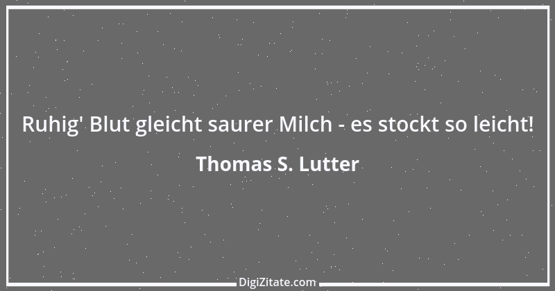 Zitat von Thomas S. Lutter 256