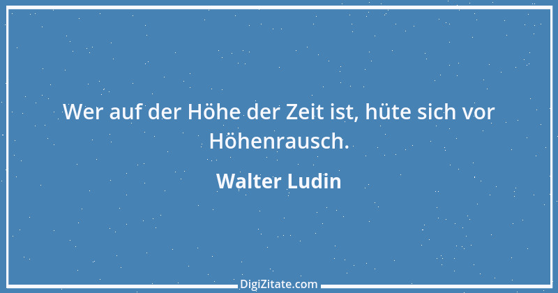 Zitat von Walter Ludin 52