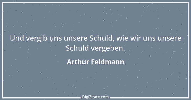 Zitat von Arthur Feldmann 59