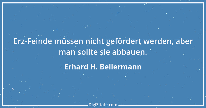 Zitat von Erhard H. Bellermann 65