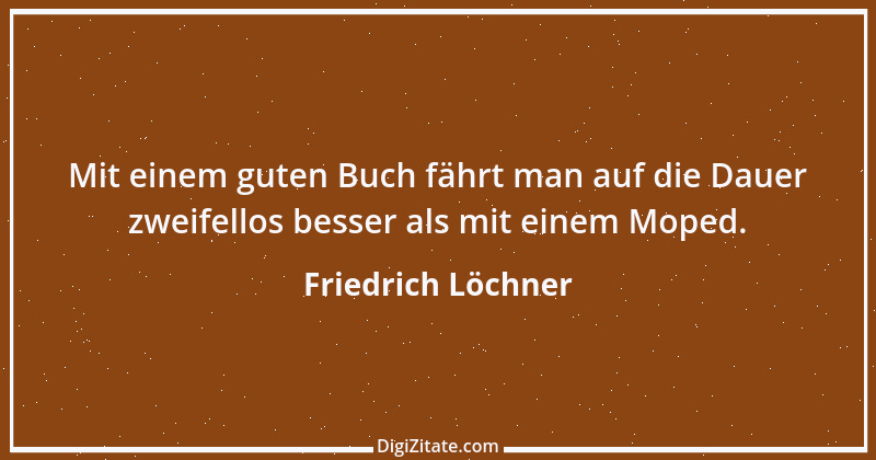 Zitat von Friedrich Löchner 103