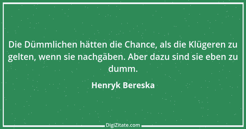 Zitat von Henryk Bereska 28