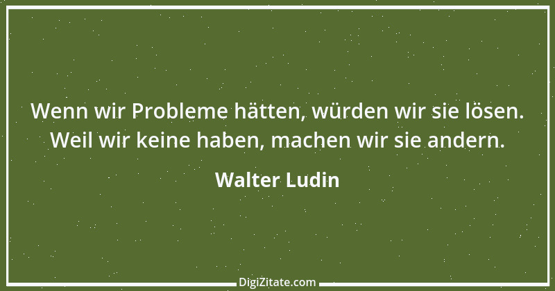 Zitat von Walter Ludin 1053