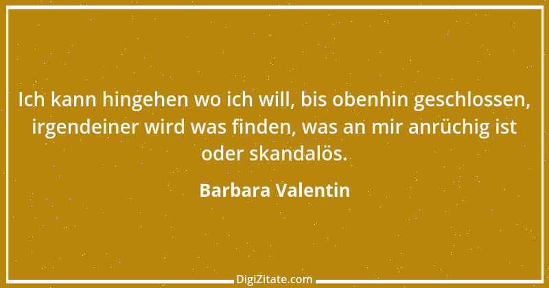 Zitat von Barbara Valentin 1