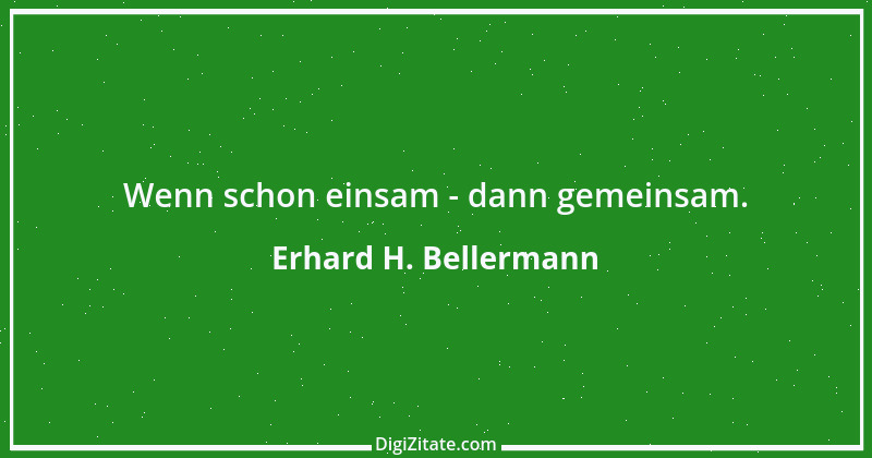 Zitat von Erhard H. Bellermann 66