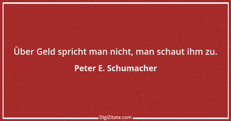 Zitat von Peter E. Schumacher 357