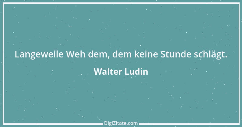 Zitat von Walter Ludin 1054