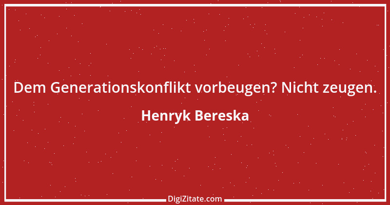 Zitat von Henryk Bereska 30