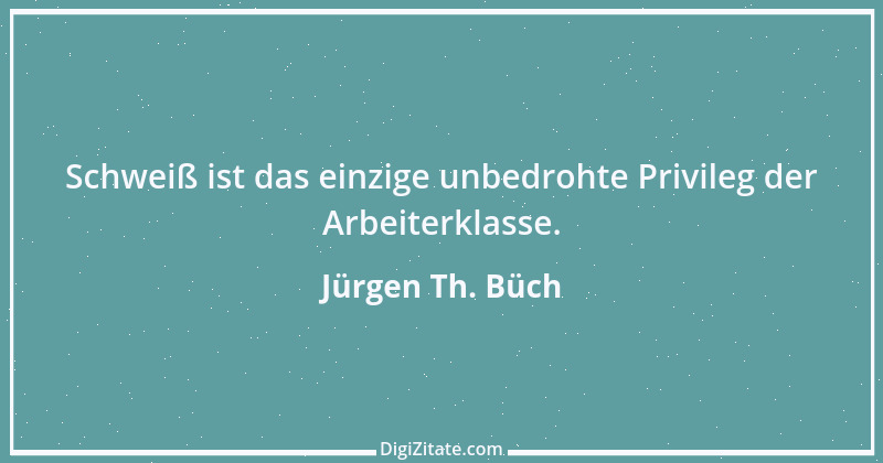 Zitat von Jürgen Th. Büch 2