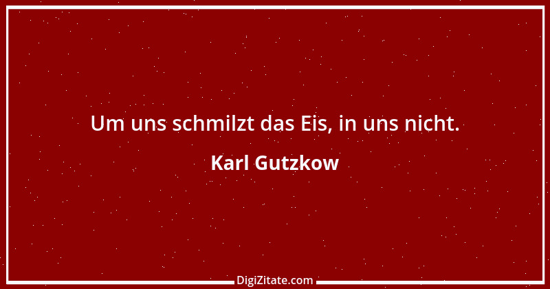 Zitat von Karl Gutzkow 134