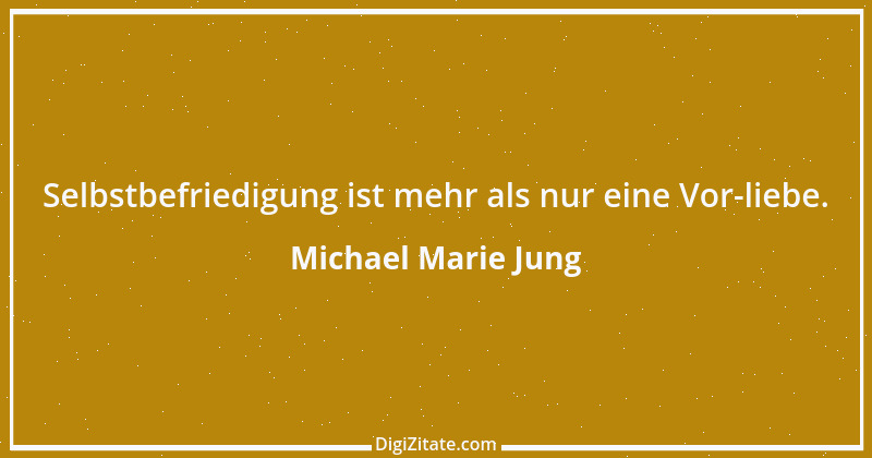 Zitat von Michael Marie Jung 120