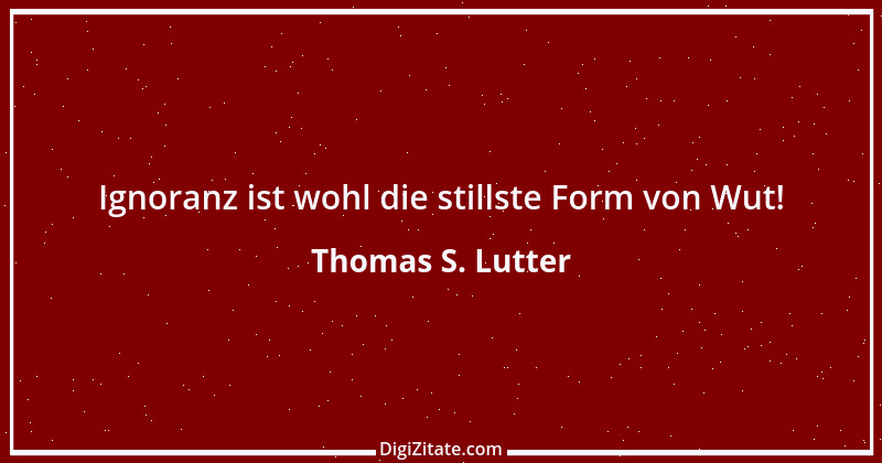 Zitat von Thomas S. Lutter 259