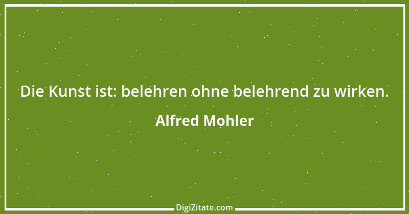 Zitat von Alfred Mohler 3