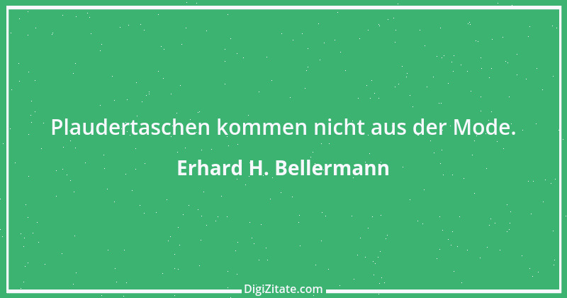 Zitat von Erhard H. Bellermann 68