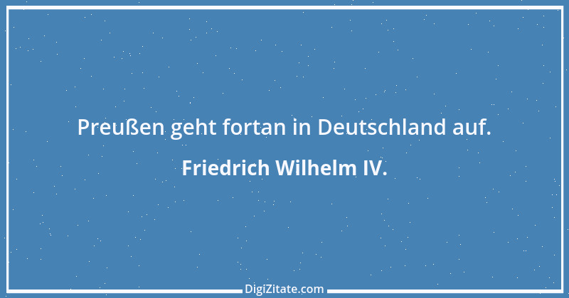 Zitat von Friedrich Wilhelm IV. 6