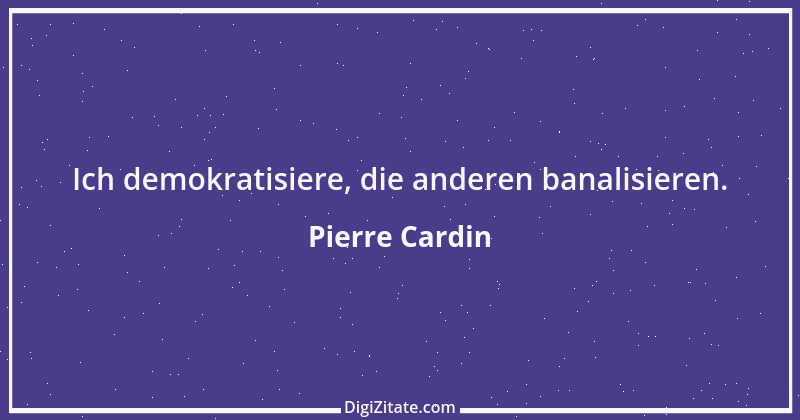 Zitat von Pierre Cardin 8