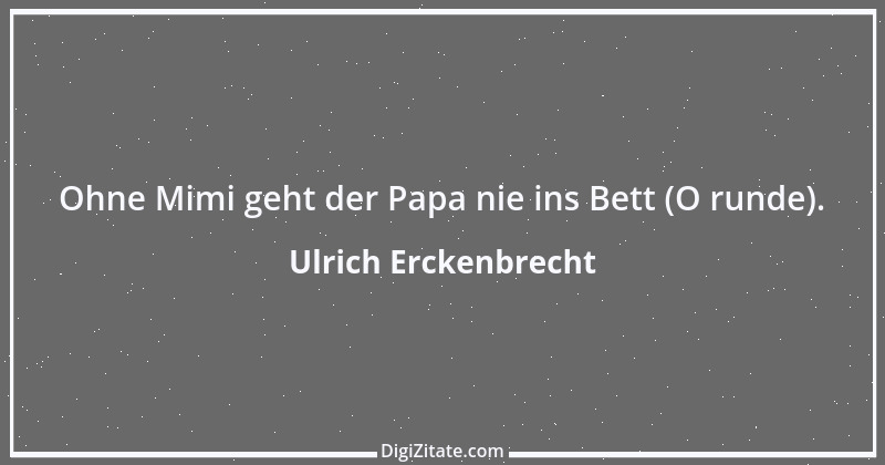 Zitat von Ulrich Erckenbrecht 57