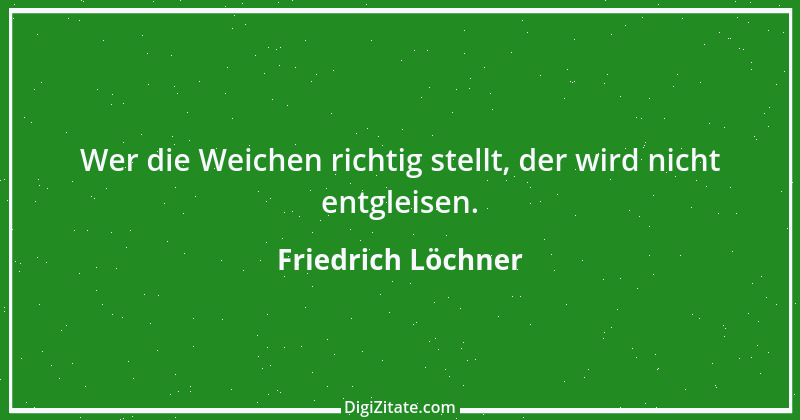 Zitat von Friedrich Löchner 107