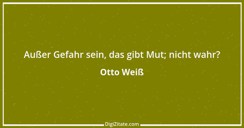 Zitat von Otto Weiß 424