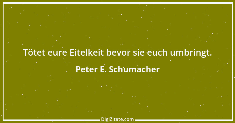 Zitat von Peter E. Schumacher 360