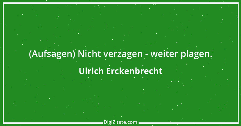 Zitat von Ulrich Erckenbrecht 58