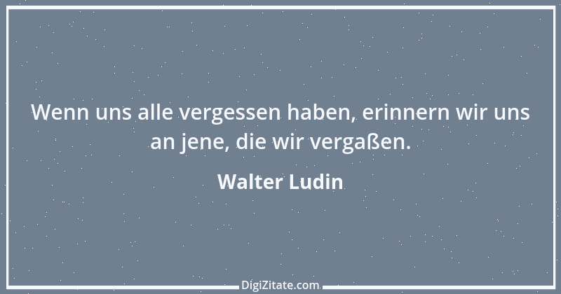 Zitat von Walter Ludin 57