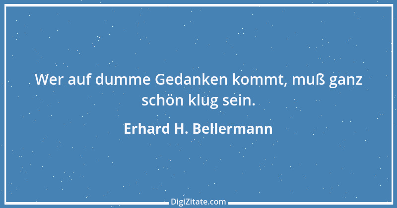 Zitat von Erhard H. Bellermann 323