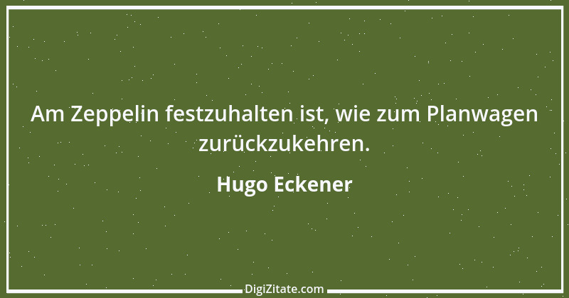 Zitat von Hugo Eckener 1