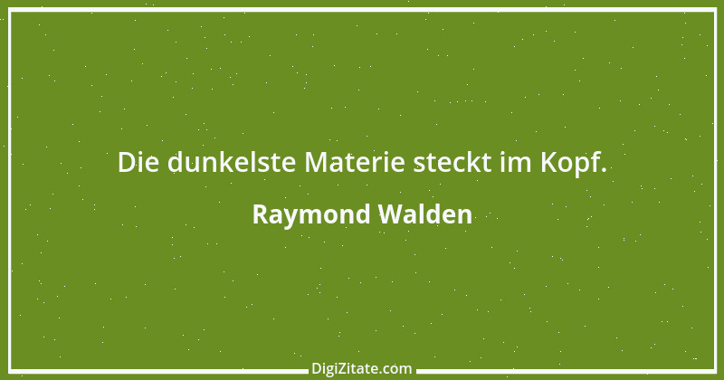 Zitat von Raymond Walden 282