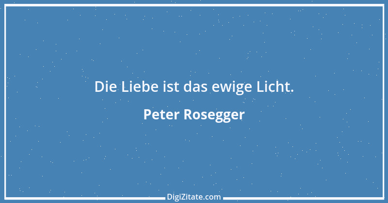 Zitat von Peter Rosegger 109