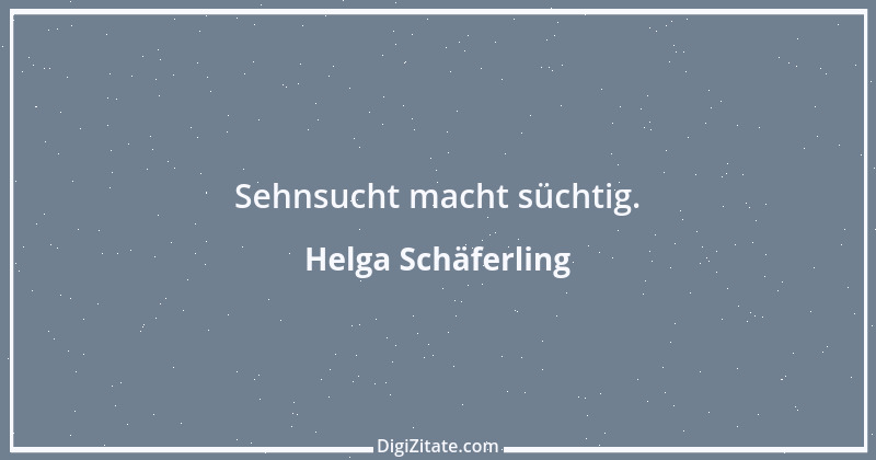 Zitat von Helga Schäferling 312