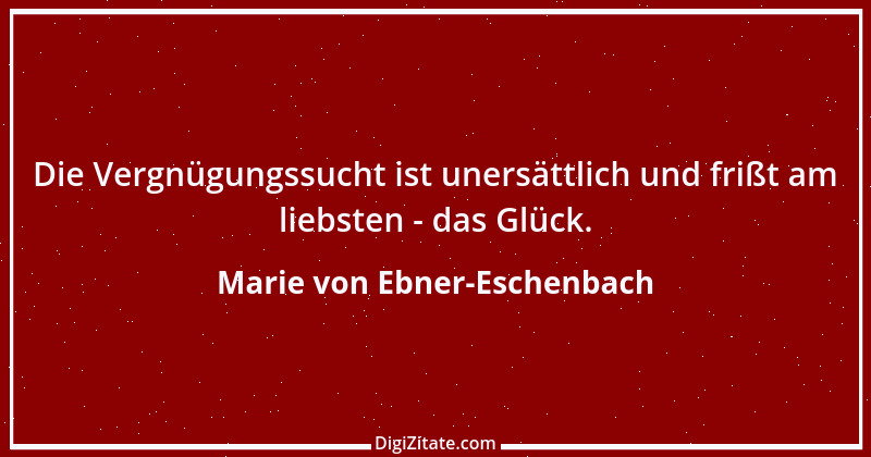 Zitat von Marie von Ebner-Eschenbach 525