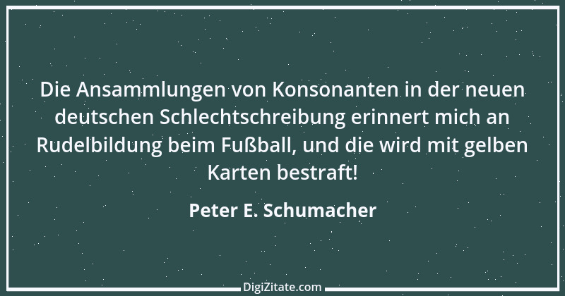 Zitat von Peter E. Schumacher 362