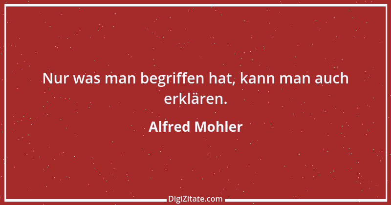 Zitat von Alfred Mohler 7